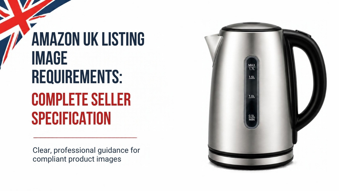 Amazon UK Listing Image Requirements - British Marketplace Standards